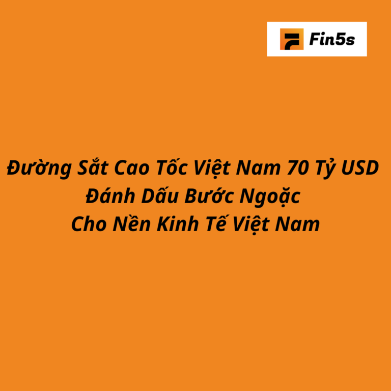 Đường Sắt Cao Tốc Việt Nam 70 Tỷ USD Đánh Dấu Bước Ngoặc Cho Nền Kinh Tế Việt Nam