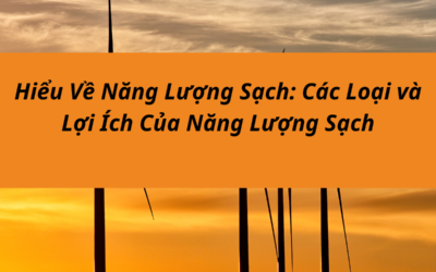 Hiểu Về Năng Lượng Sạch