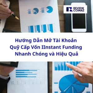 Hướng Dẫn Mở Tài Khoản Quỹ Cấp Vốn IInstant Funding Nhanh Chóng và Hiệu Quả Mở Tài Khoản Quỹ Cấp Vốn IInstant Funding