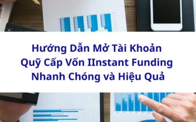 Mở Tài Khoản Quỹ Cấp Vốn IInstant Funding