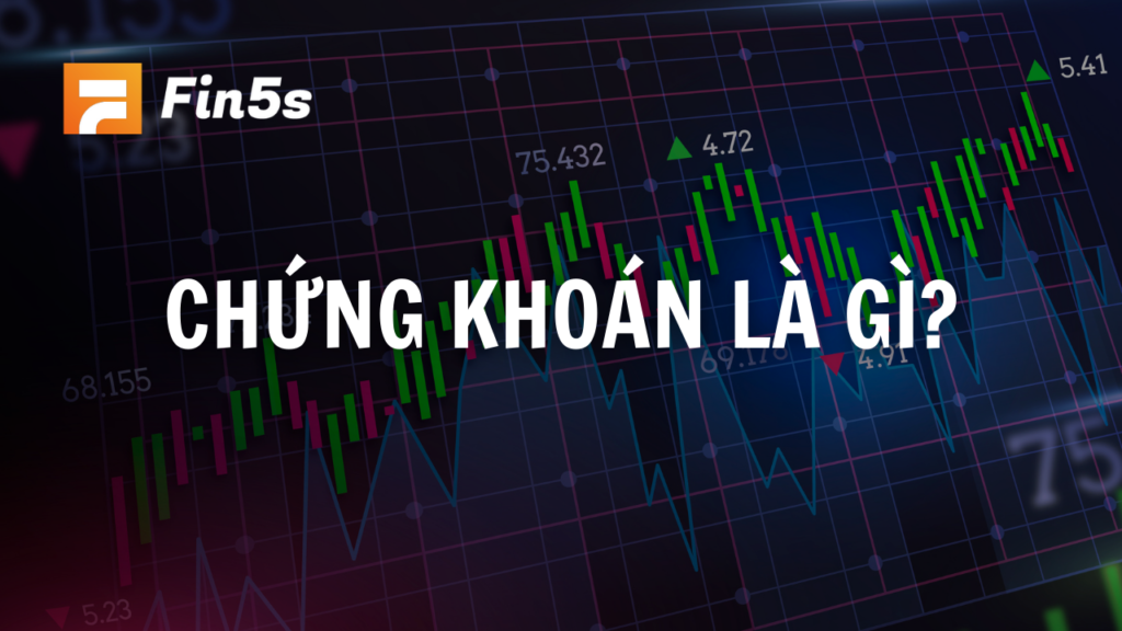 Chứng khoán là gì? Cơ hội nào cho thị trường chứng khoán Việt Nam?