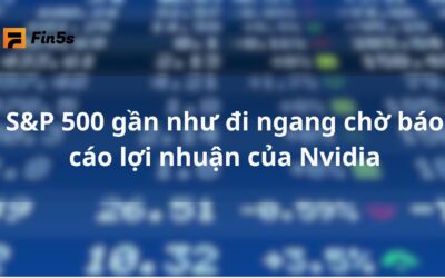 S&P 500 gần như đi ngang chờ báo cáo lợi nhuận của Nvidia