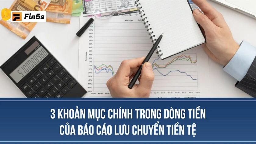 Hướng dẫn quản trị dòng tiền trong doanh nghiệp từ A–Z Các khoản mục chính trong dòng tiền của báo cáo lưu chuyển tiền tệ